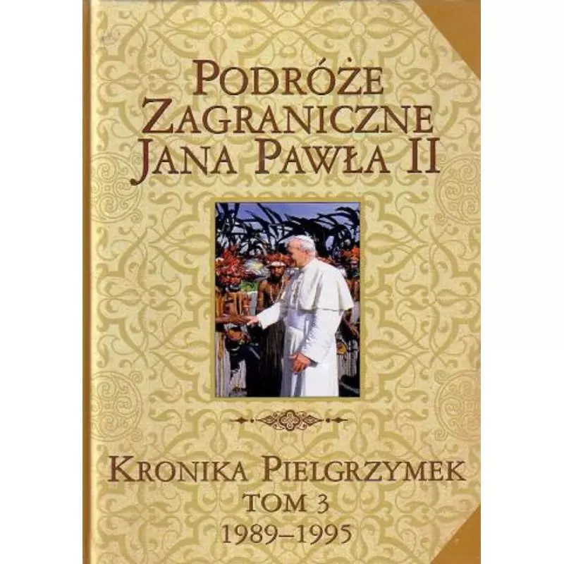 PODRÓŻE ZAGRANICZNE JANA PAWŁA II. KRONIKA PIELGRZYMEK III 1989-1995 - Edipresse