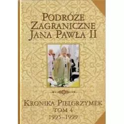 PODRÓŻE ZAGRANICZNE JANA PAWŁA II. KRONIKA PIELGRZYMEK IV 1995-1999 - Edipresse