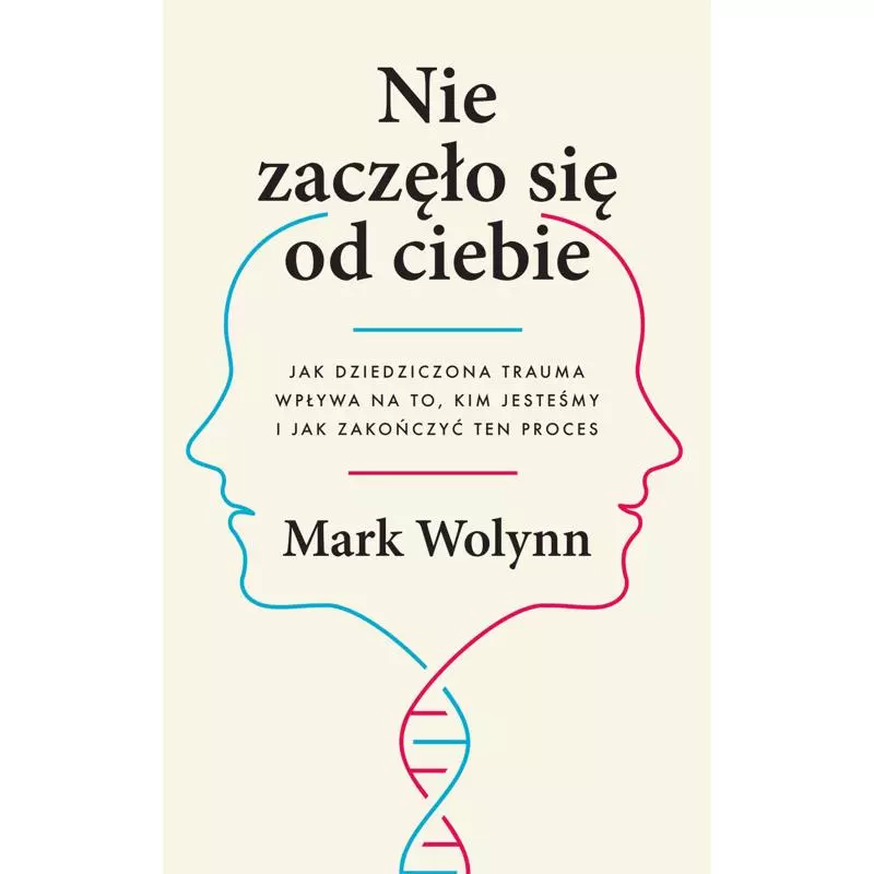 NIE ZACZĘŁO SIĘ OD CIEBIE. JAK DZIEDZICZONA TRAUMA WPŁYWA NA TO, KIM JESTEŚMY I JAK ZAKOŃCZYĆ TEN PROCES - Czarna Owca