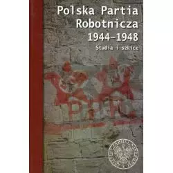 POLSKA PARTIA ROBOTNICZA 1944-1948. STUDIA I SZKICE - IPN