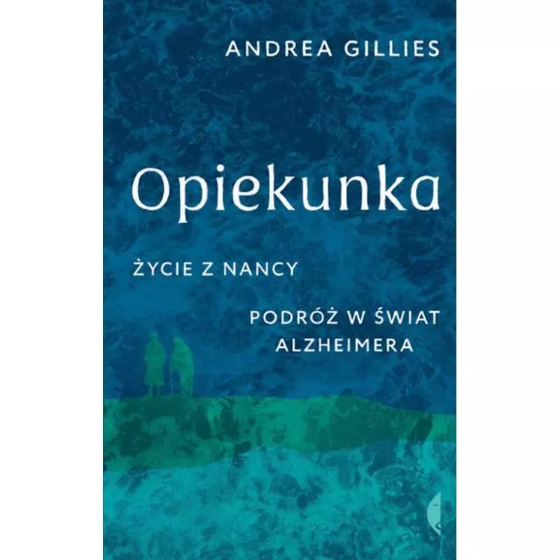 OPIEKUNKA. ŻYCIE Z NANCY. PODRÓŻ W ŚWIAT ALZHEIMERA - Czarne