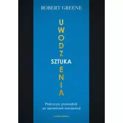 SZTUKA UWODZENIA. PRAKTYCZNY PRZEWODNIK PO TAJEMNICACH MANIPULACJI - Czarna Owca