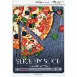 SLICE BY SLICE THE STORY OF PIZZA LOW INTERMEDIATE BOOK WITH ONLINE ACCESS LEVEL A2 - Cambridge University Press