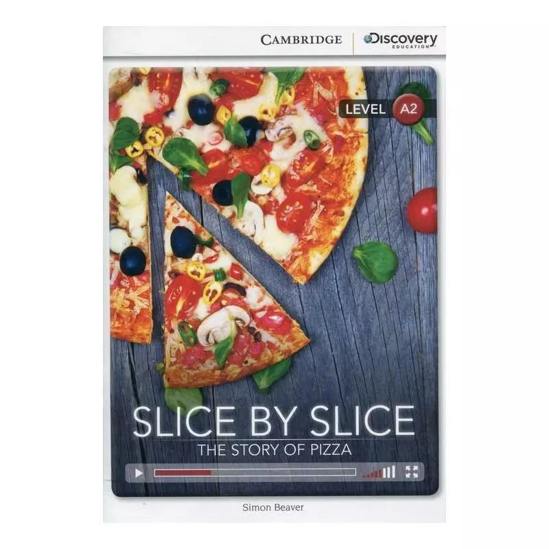 SLICE BY SLICE THE STORY OF PIZZA LOW INTERMEDIATE BOOK WITH ONLINE ACCESS LEVEL A2 - Cambridge University Press