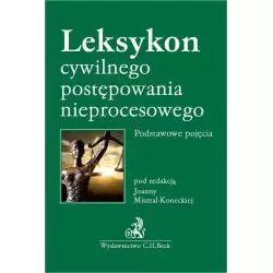 LEKSYKON CYWILNEGO POSTĘPOWANIA NIEPROCESOWEGO. PODSTAWOWE POJĘCIA - C.H. Beck
