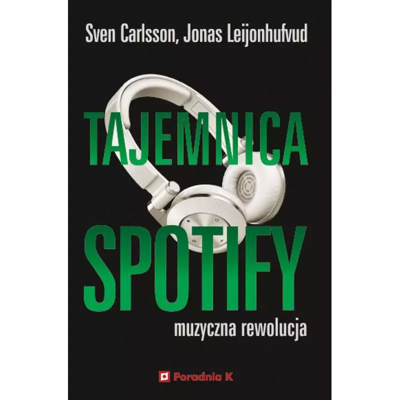 TAJEMNICA SPOTIFY. MUZYCZNA REWOLUCJA - Poradnia K