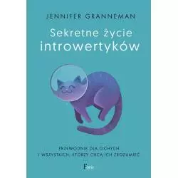 SEKRETNE ŻYCIE INTROWERTYKÓW. PRZEWODNIK DLA CICHYCH I WSZYSTKICH, KTÓRZY CHCĄ ICH ZROZUMIEĆ - Feeria