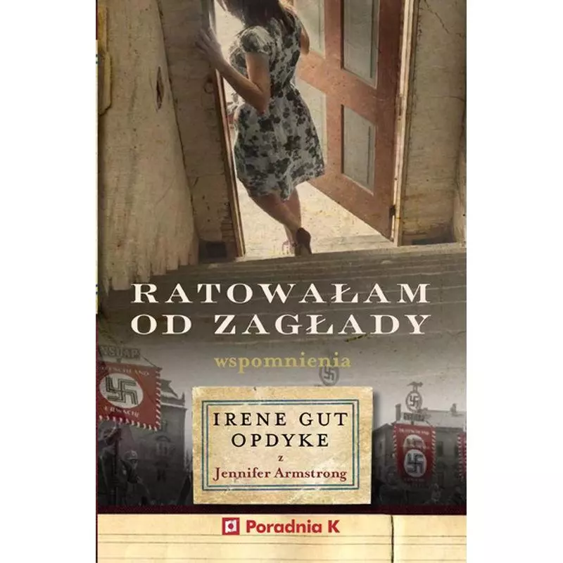 RATOWAŁAM OD ZAGŁADY. WSPOMNIENIA IRENE GUT-OPDYKE - Poradnia K