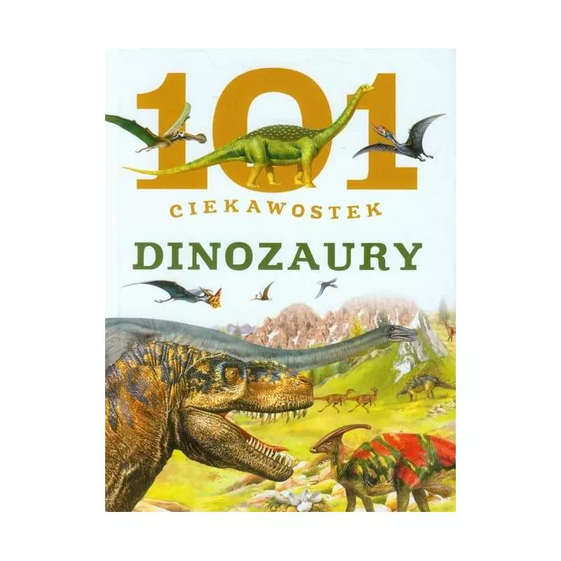 DINOZAURY. 101 CIEKAWOSTEK - Olesiejuk