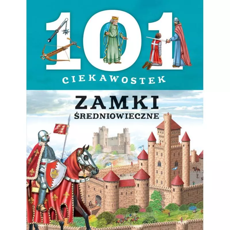 ZAMKI ŚREDNIOWIECZNE. 101 CIEKAWOSTEK - Olesiejuk