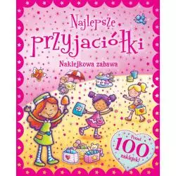 NAJLEPSZE PRZYJACIÓŁKI. NAKLEJKOWA ZABAWA. PONAD 100 NAKLEJEK! - Olesiejuk