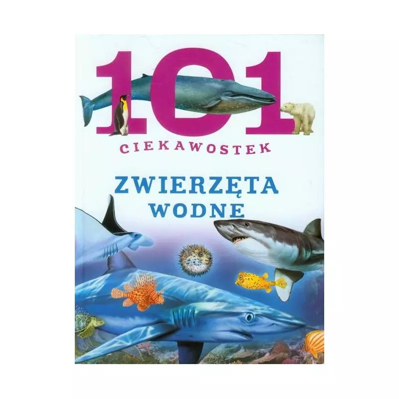 ZWIERZĘTA WODNE. 101 CIEKAWOSTEK - Olesiejuk