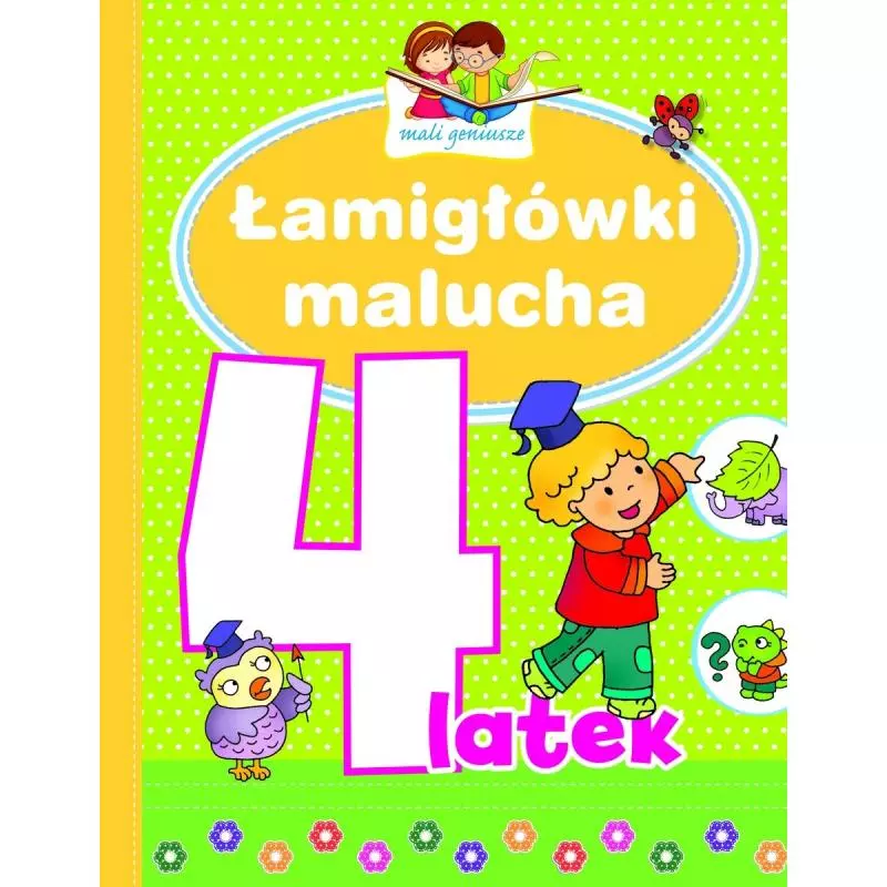 ŁAMIGŁÓWKI MALUCHA 4-LATEK. MALI GENIUSZE - Olesiejuk