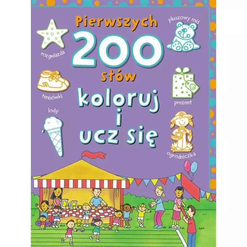 PIERWSZYCH 200 SŁÓW. KOLORUJ I UCZ SIĘ - Olesiejuk