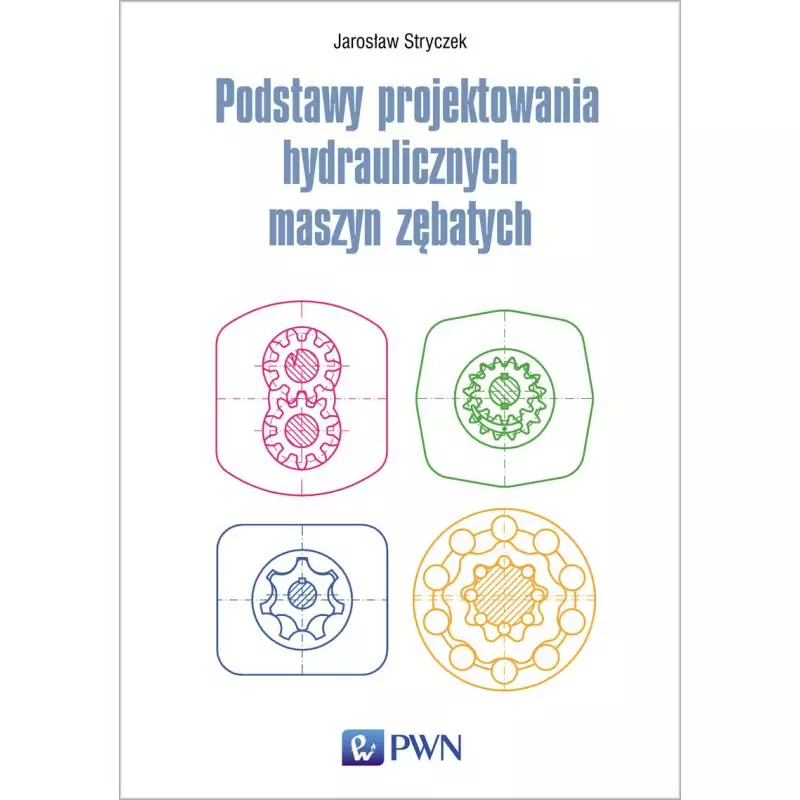 PODSTAWY PROJEKTOWANIA HYDRAULICZNYCH MASZYN ZĘBATYCH - PWN