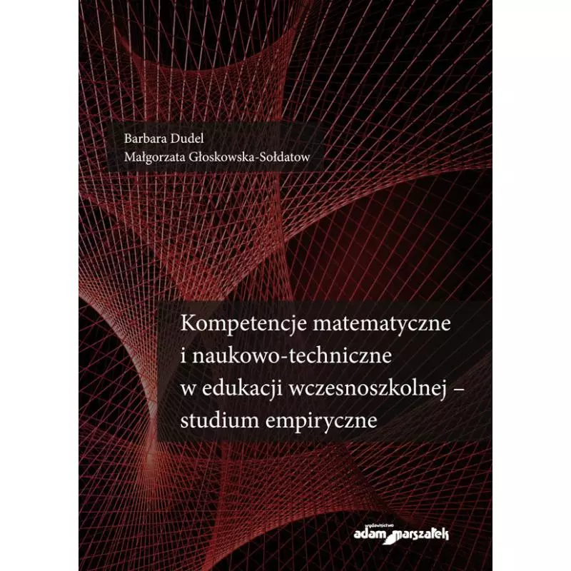 KOMPETENCJE MATEMATYCZNE I NAUKOWO-TECHNICZNE W EDUKACJI WCZESNOSZKOLNEJ - STUDIUM EMPIRYCZNE - Adam Marszałek