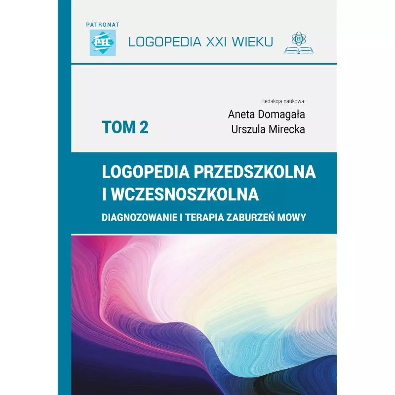 LOGOPEDIA PRZEDSZKOLNA I WCZESNOSZKOLNA 2. DIAGNOZOWANIE I TERAPIA ZABURZEŃ MOWY - Harmonia