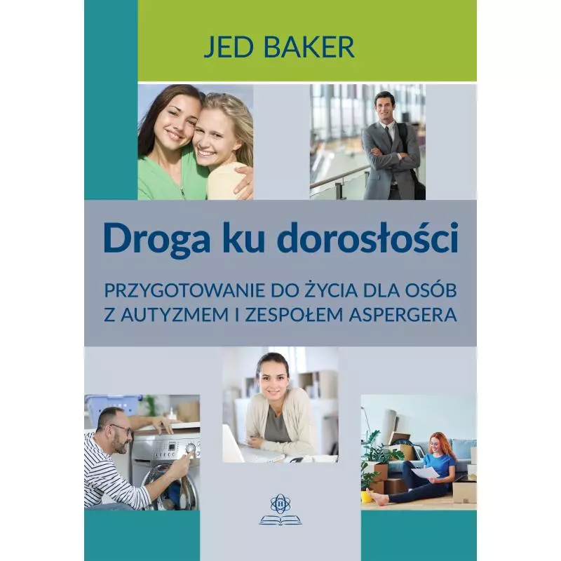 DROGA KU DOROSŁOŚCI. PRZYGOTOWANIE DO ŻYCIA DLA OSÓB Z AUTYZMEM I ZESPOŁEM ASPERGERA - Harmonia