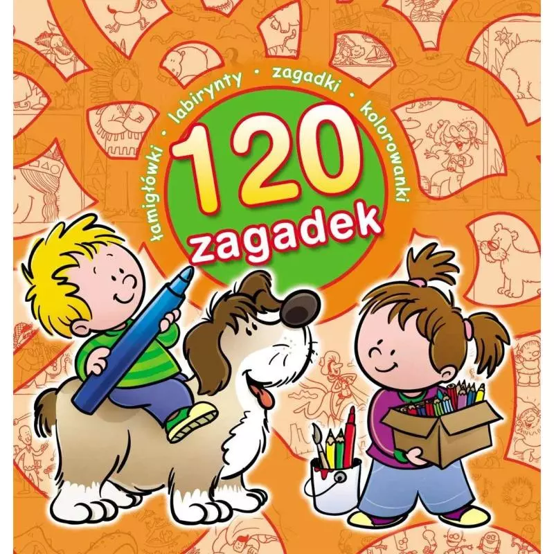 120 ZAGADEK. ŁAMIGŁÓWKI, LABIRYNTY, ZAGADKI, KOLOROWANKI - Olesiejuk