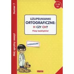 UZUPEŁNIANKI ORTOGRAFICZNE: H CZY CH? PISZĘ BEZBŁĘDNIE! 7-10 LAT - Olesiejuk