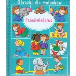 PRZECIWIEŃSTWA. OBRAZKI DLA MALUCHÓW - Olesiejuk