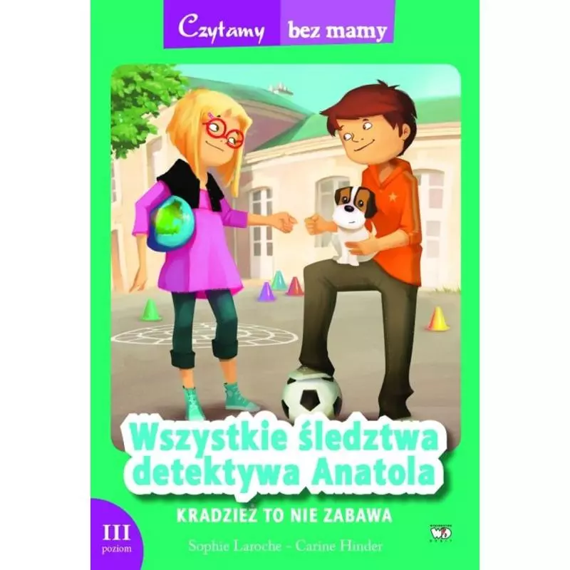 KRADZIEŻ TO NIE ZABAWA. WSZYSTKIE ŚLEDZTWA DETEKTYWA ANATOLA. 3 ETAP CZYTANIA - Debit
