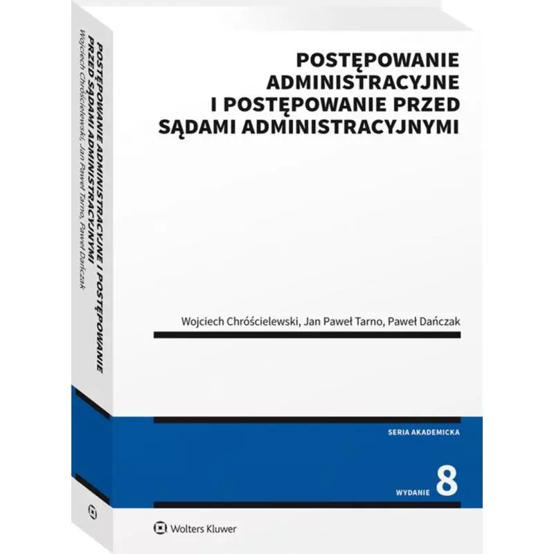 POSTĘPOWANIE ADMINISTRACYJNE I POSTĘPOWANIE PRZED SĄDAMI ADMINISTRACYJNYMI - Wolters Kluwer