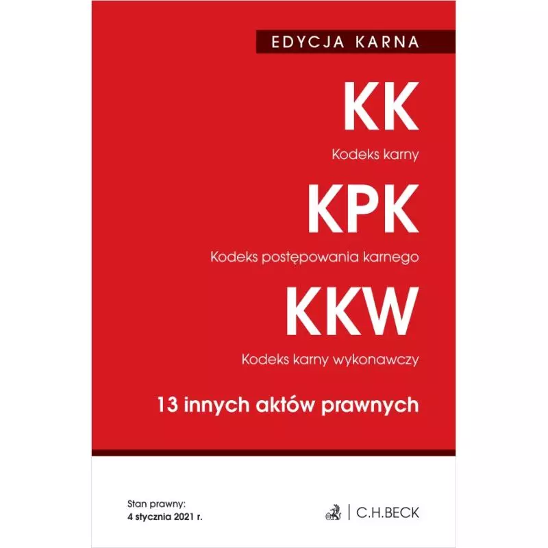 KODEKS KARNY, KODEKS POSTĘPOWANIA KARNEGO, KODEKS KARNY WYKONAWCZY. 13 INNYCH AKTÓW PRAWNYCH. EDYCJA KARNA - C.H. Beck KODEKS KARNY, KODEKS POSTĘPOWANIA KARNEGO, KODEKS KARNY WYKONAWCZY. 13 INNYCH AKTÓW PRAWNYCH. EDYCJA KARNA - C.H. Beck