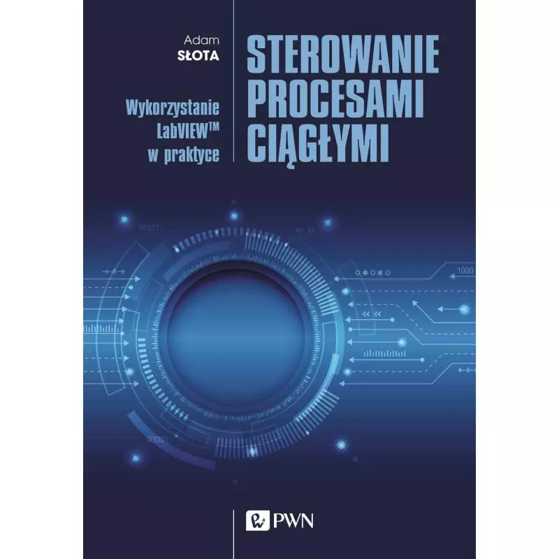 STEROWANIE PROCESAMI CIĄGŁYMI. WYKORZYSTANIE LABVIEWTM W PRAKTYCE - PWN