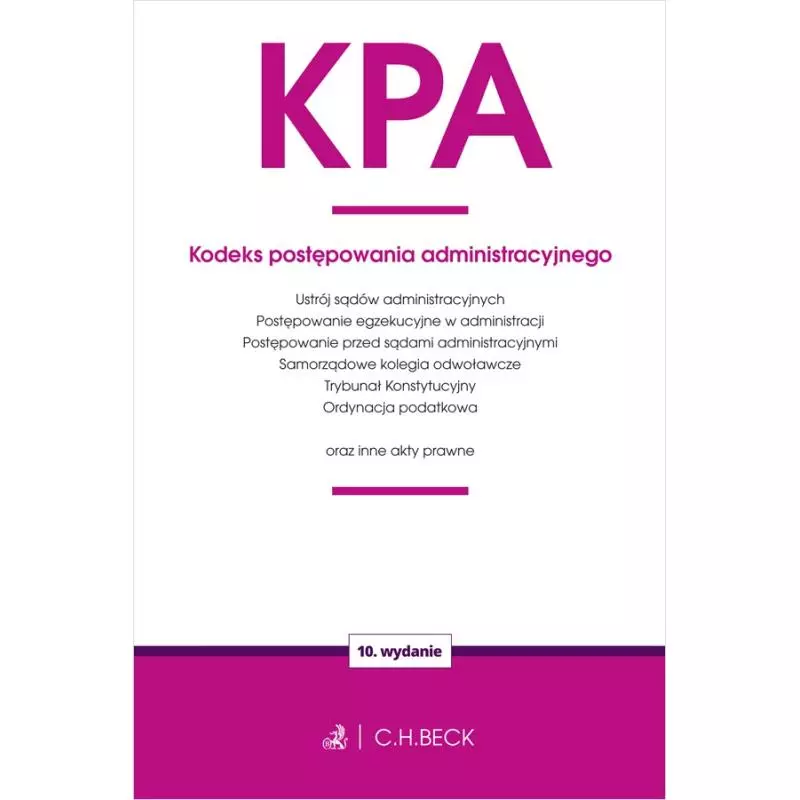 KPA. KODEKS POSTĘPOWANIA ADMINISTRACYJNEGO ORAZ USTAWY TOWARZYSZĄCE - C.H. Beck KPA. KODEKS POSTĘPOWANIA ADMINISTRACYJNEGO ORAZ USTAWY TOWARZYSZĄCE - C.H. Beck