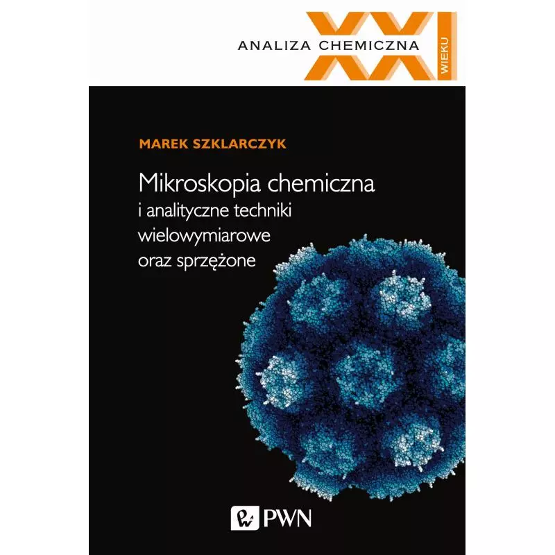 MIKROSKOPIA CHEMICZNA I ANALITYCZNE TECHNIKI WIELOWYMIAROWE ORAZ SPRZĘŻONE - PWN