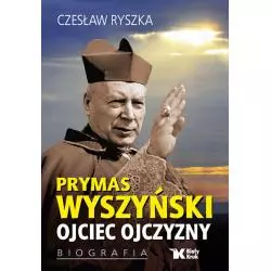 PRYMAS WYSZYŃSKI - OJCIEC OJCZYZNY. BIOGRAFIA - Biały Kruk