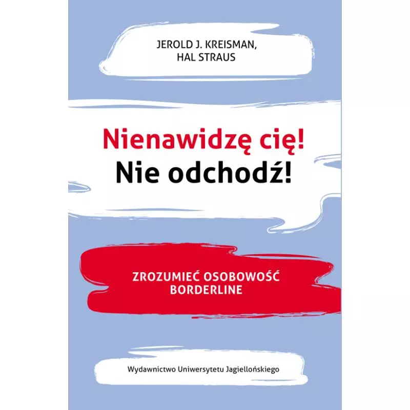 NIENAWIDZĘ CIĘ! NIE ODCHODŹ! ZROZUMIEĆ OSOBOWOŚĆ BORDERLINE - Wydawnictwo Uniwersytetu Jagiellońskiego