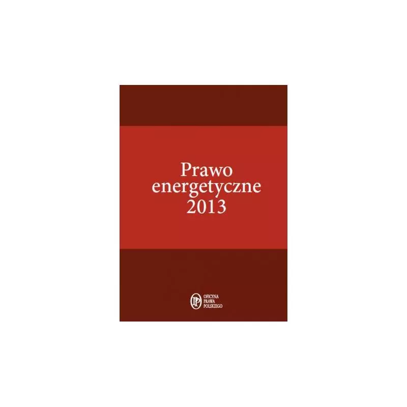 PRAWO ENERGETYCZNE 2013 - Oficyna Prawa Polskiego