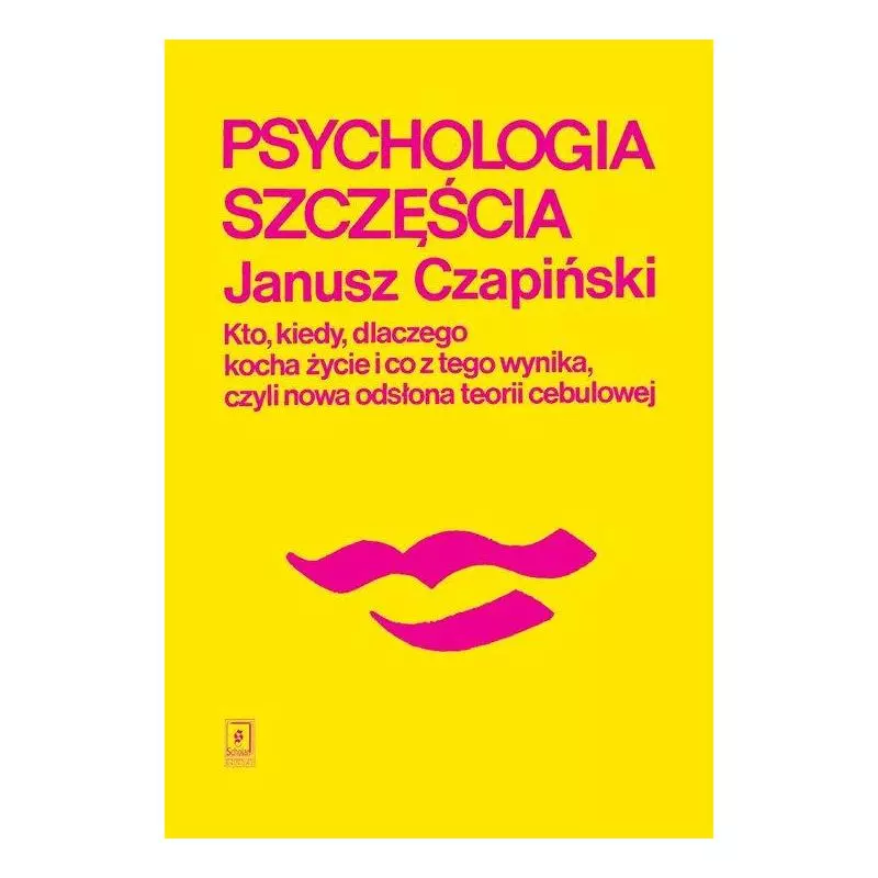 PSYCHOLOGIA SZCZĘŚCIA. KTO, KIEDY, DLACZEGO KOCHA ŻYCIE I CO Z TEGO WYNIKA, CZYLI NOWA ODSŁONA TEORII CEBULOWEJ - Scholar