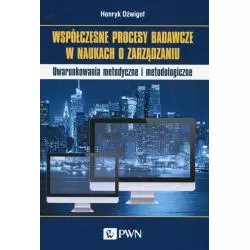 WSPÓŁCZESNE PROCESY BADAWCZE W NAUKACH O ZARZĄDZANIU. UWARUNKOWANIA METODYCZNE I METOOLOGICZNE - PWN