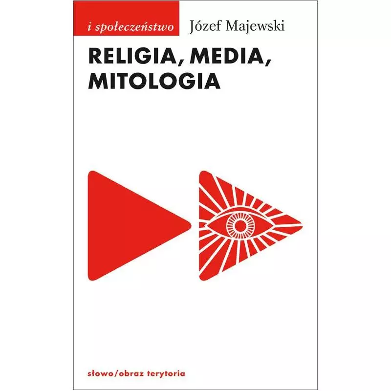 RELIGIA, MEDIA, MITOLOGIA - Słowo/Obraz/Terytoria