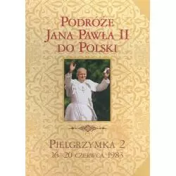 PODRÓŻE JANA PAWŁA II DO POLSKI. PIELGRZYMKA 2 16-20 CZERWCA 1983 - Edipresse