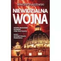 NIEWIDZIALNA WOJNA. SIÓDME OBJAWIENIE FATIMSKIE I PAN TEGO ŚWIATA. KLUCZ DO PONTYFIKATU FRANCISZKA - Fronda