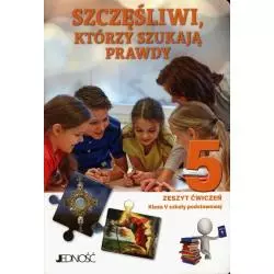 SZCZĘŚLIWI, KTÓRZY SZUKAJĄ PRAWDY RELIGIA ZESZYT ĆWICZEŃ DLA KLASY 5 SZOŁY PODSTAWOWEJ - Jedność