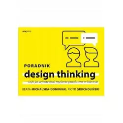 PORADNIK DESIGN THINKING CZYLI JAK WYKORZYSTAĆ MYŚLENIE PROJEKTOWE W BIZNESIE - Onepress