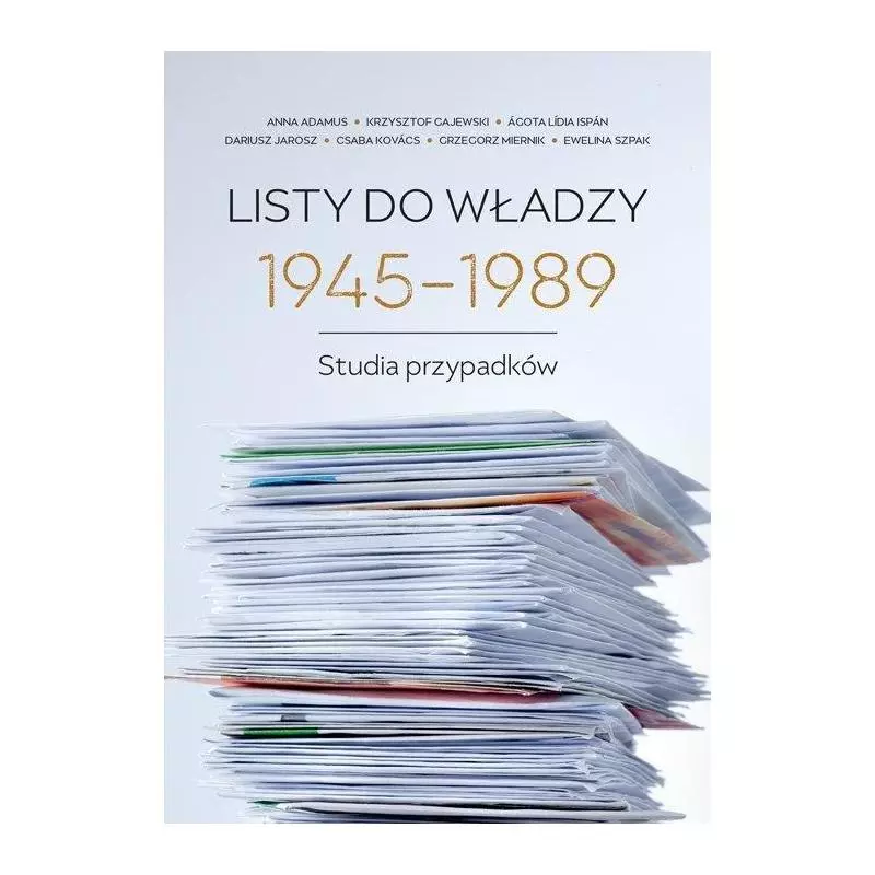 LISTY DO WŁADZY 1945-1989. STUDIA PRZYPADKÓW - Instytut Historii PAN