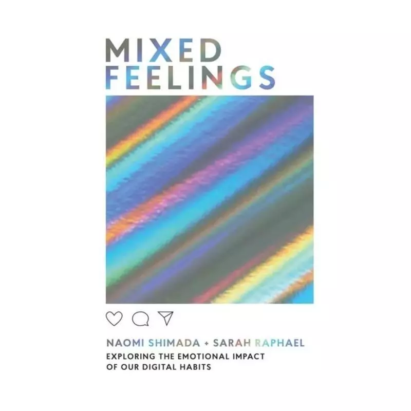MIXED FEELINGS EXPLORING THE EMOTIONAL IMPACT OF OUR DIGITAL HABITS - Hardie Grant Books