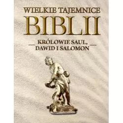 KRÓLOWIE SAUL, DAWID I SALOMON. WIELKIE TAJEMNICE BIBLII - Edipresse
