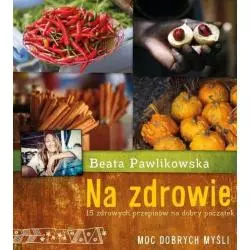 NA ZDROWIE. 15 PRZEPISÓW NA DOBRY POCZĄTEK - Burda Książki