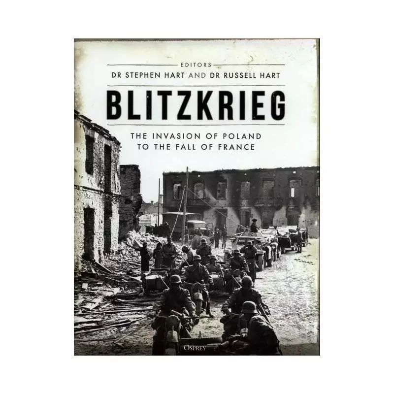 BLITZKRIEG THE INVASION OF POLAND TO THE FALL OF FRANCE - Osprey