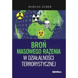 BROŃ MASOWEGO RAŻENIA W DZIAŁALNOŚCI TERRORYSTYCZNEJ - Difin