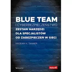 BLUE TEAM I CYBERBEZPIECZEŃSTWO. ZESTAW NARZĘDZI DLA SPECJALISTÓW OD ZABEZPIECZEŃ W SIECI - Helion