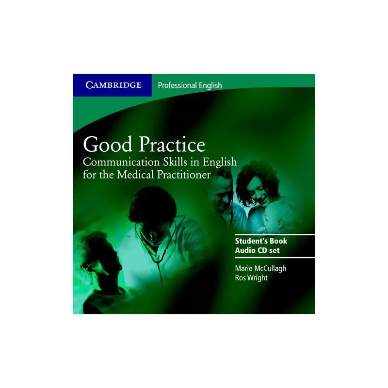 GOOD PRACTICE COMMUNICATION SKILLS IN ENGLISH FOR THE MEDICAL PRACTITIONER CD - Cambridge University Press