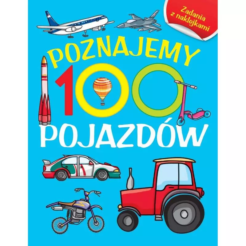 POZNAJEMY 100 POJAZDÓW. KSIĄŻKA Z NAKLEJKAMI - Olesiejuk